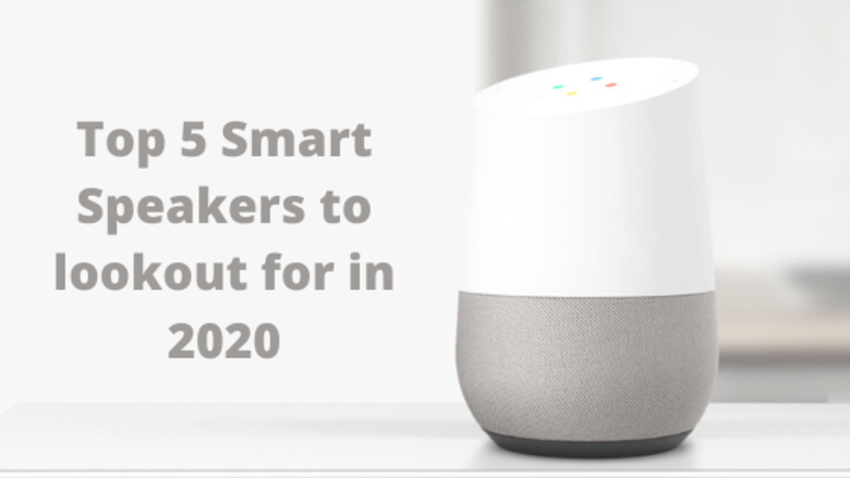 Top 5 Smart Speakers to lookout for in 2020