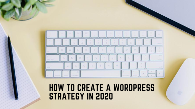 How to Create a WordPress Strategy in 2020